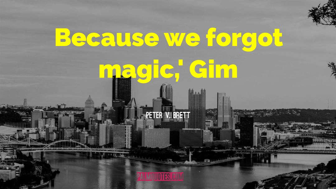 Peter V. Brett Quotes: Because we forgot magic,' Gim