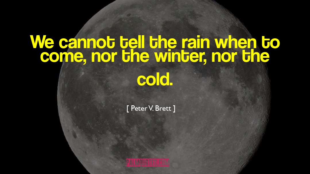 Peter V. Brett Quotes: We cannot tell the rain