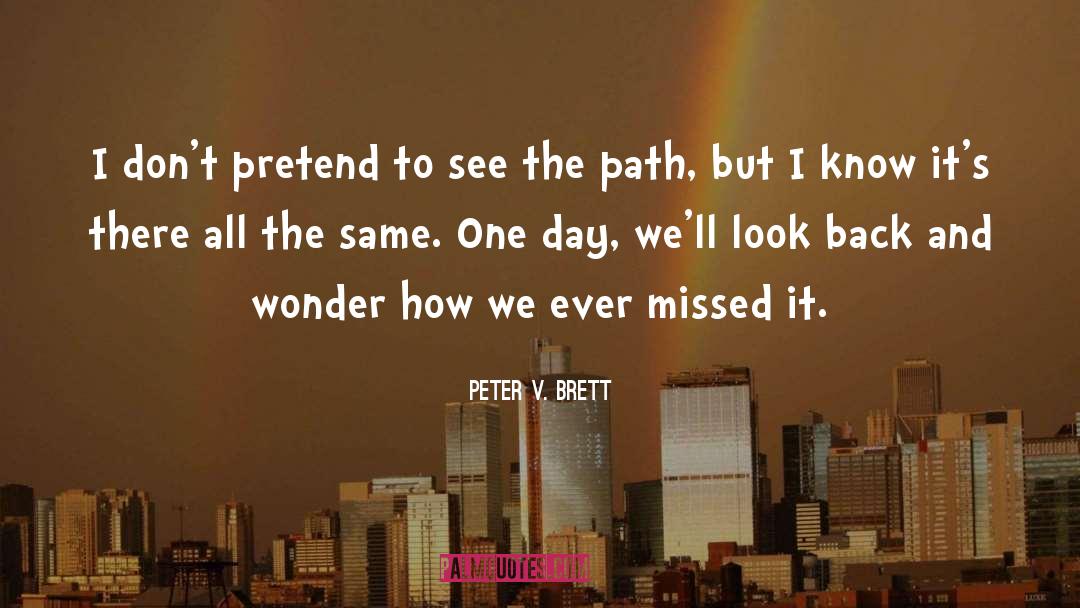 Peter V. Brett Quotes: I don't pretend to see