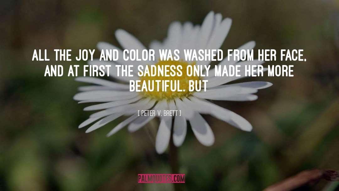 Peter V. Brett Quotes: All the joy and color