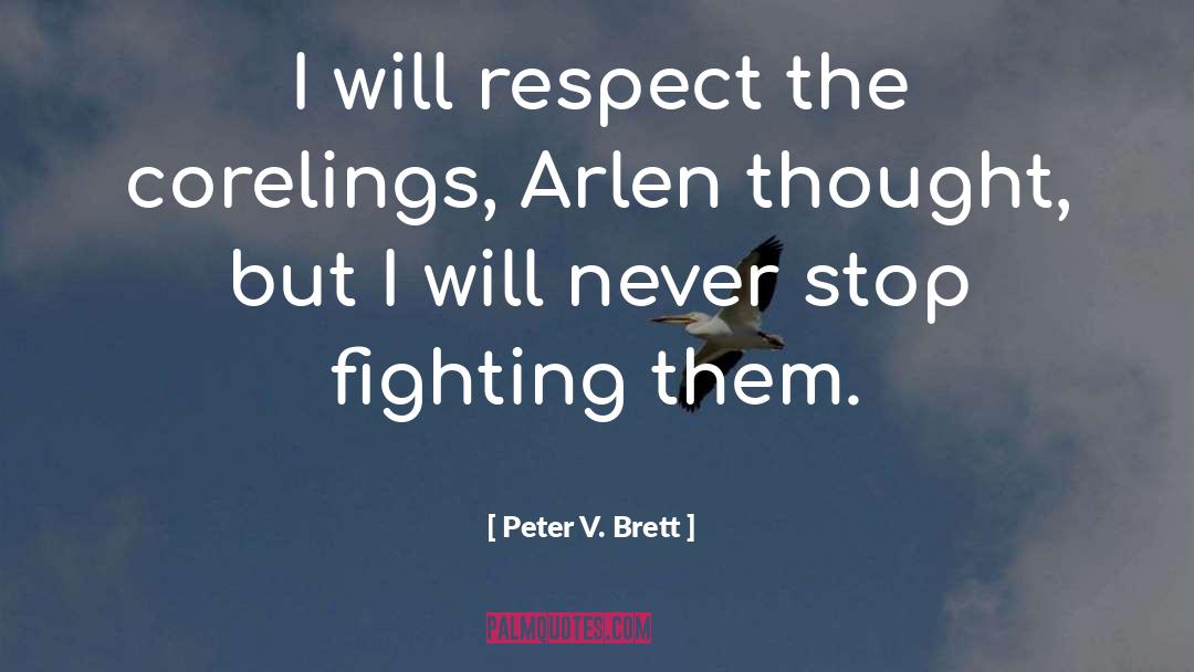 Peter V. Brett Quotes: I will respect the corelings,