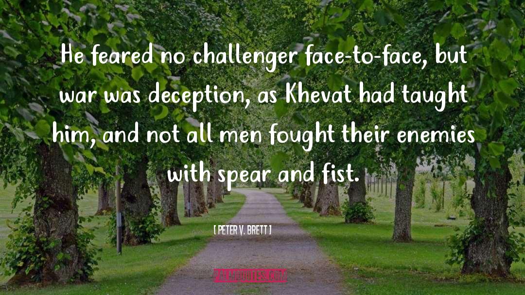 Peter V. Brett Quotes: He feared no challenger face-to-face,