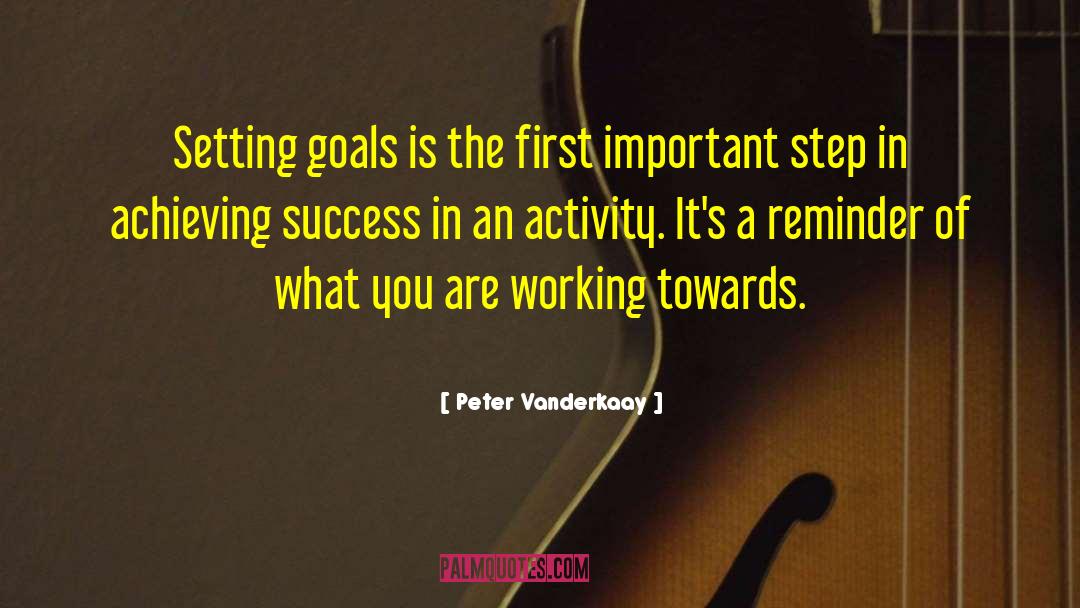 Peter Vanderkaay Quotes: Setting goals is the first