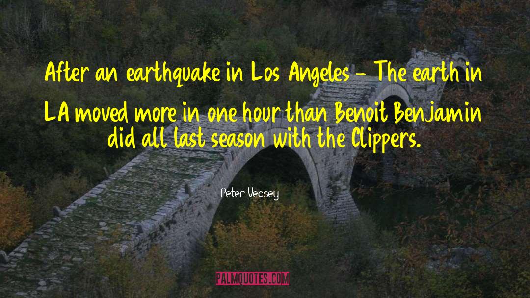 Peter Vecsey Quotes: After an earthquake in Los