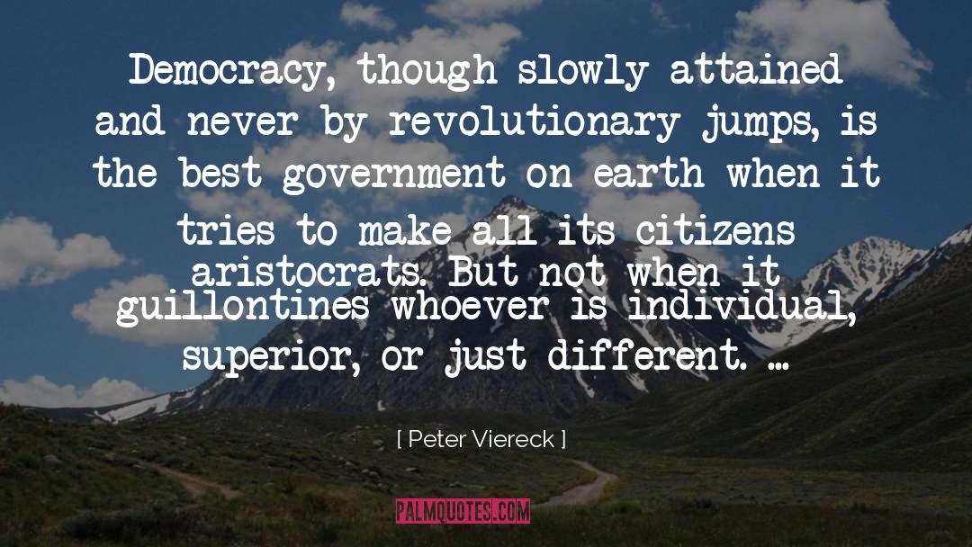 Peter Viereck Quotes: Democracy, though slowly attained and
