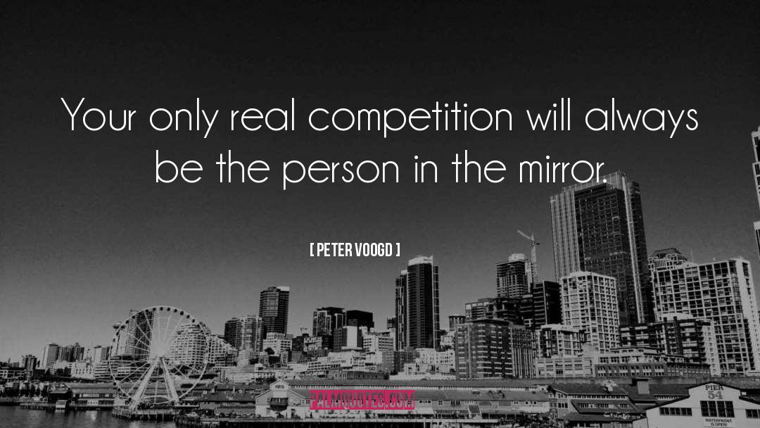 Peter Voogd Quotes: Your only real competition will