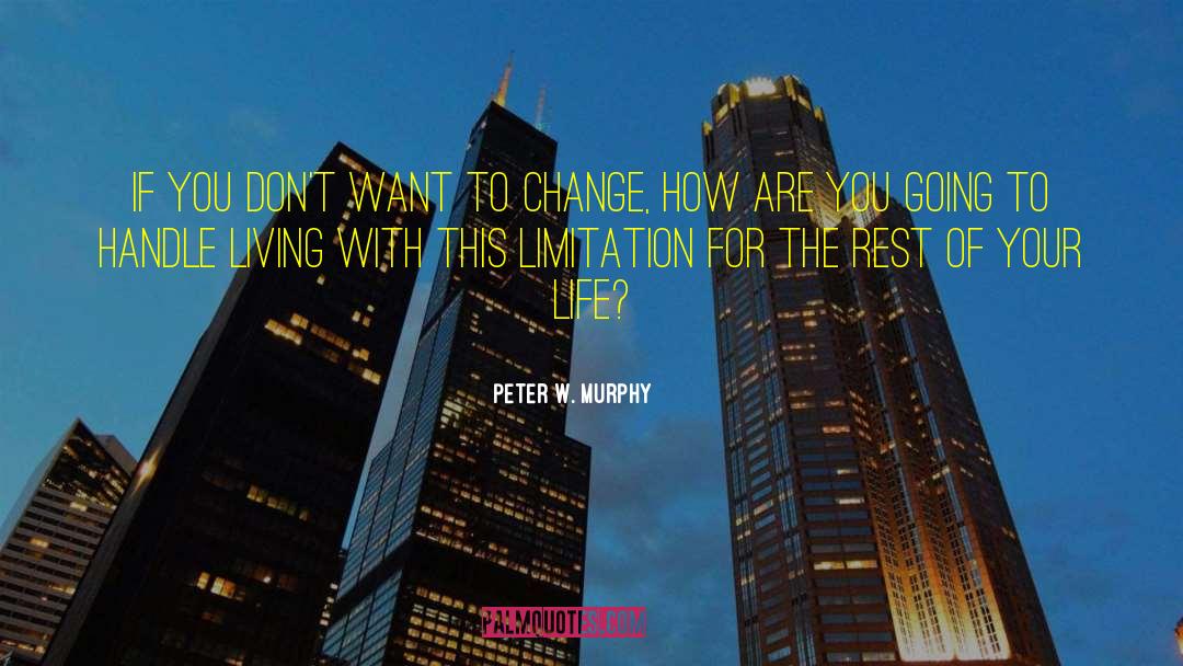 Peter W. Murphy Quotes: If you don't want to