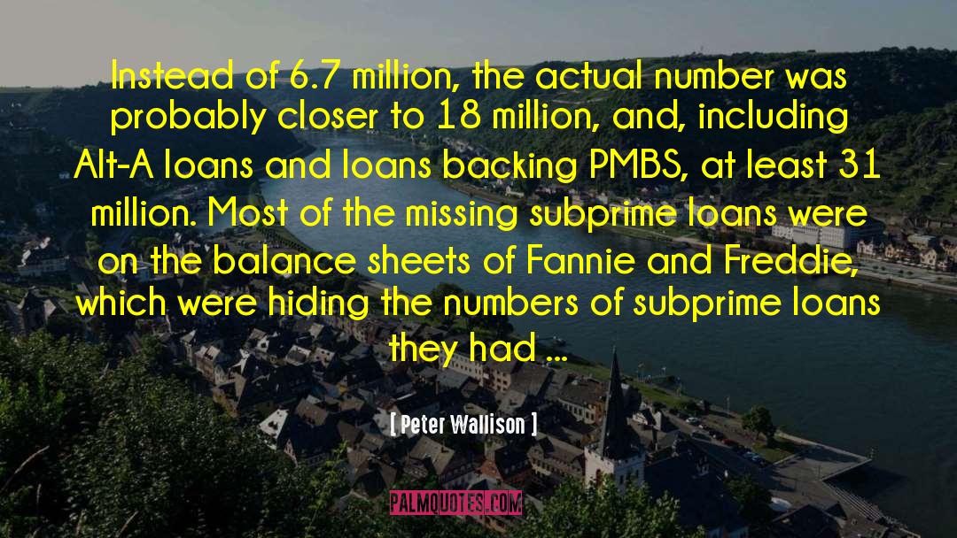 Peter Wallison Quotes: Instead of 6.7 million, the