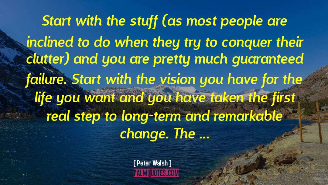 Peter Walsh Quotes: Start with the stuff (as