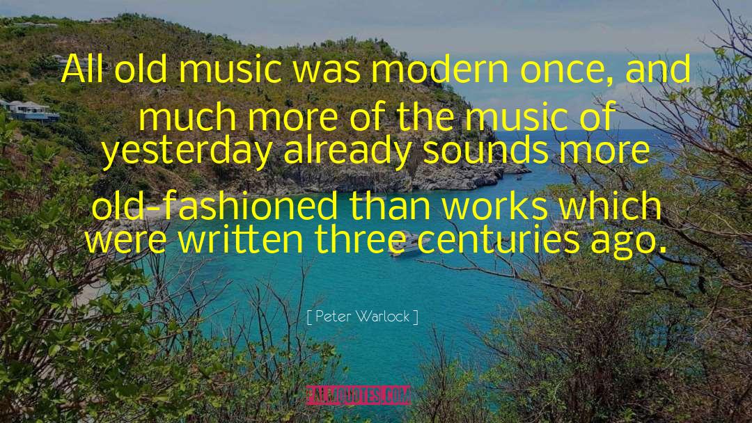 Peter Warlock Quotes: All old music was modern