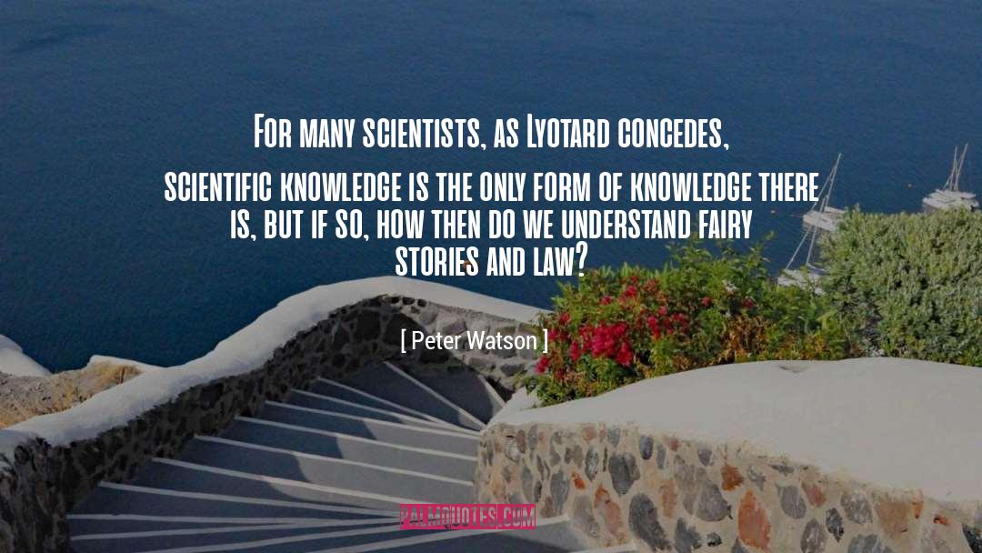 Peter Watson Quotes: For many scientists, as Lyotard