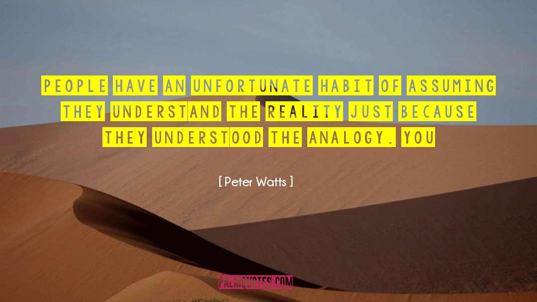 Peter Watts Quotes: People have an unfortunate habit