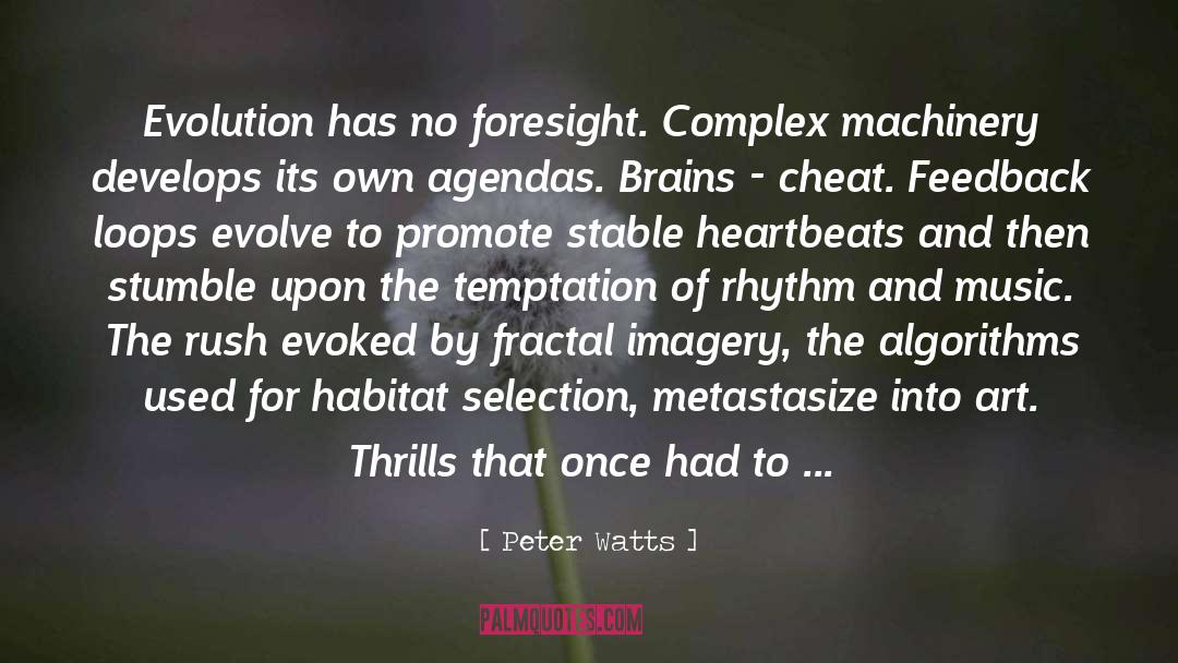 Peter Watts Quotes: Evolution has no foresight. Complex