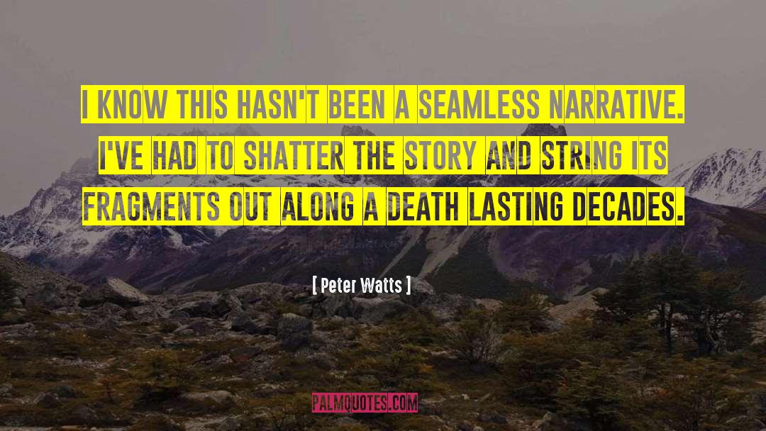 Peter Watts Quotes: I know this hasn't been