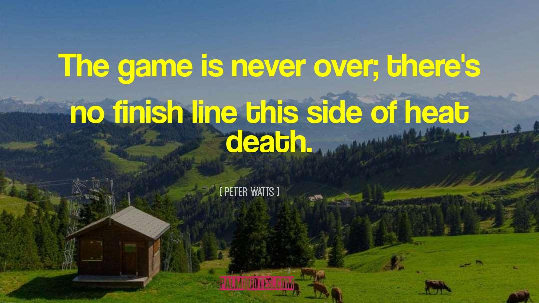 Peter Watts Quotes: The game is never over;