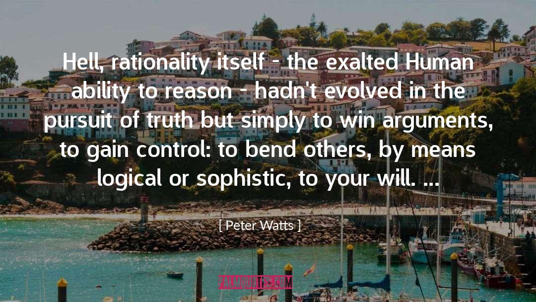 Peter Watts Quotes: Hell, rationality itself - the