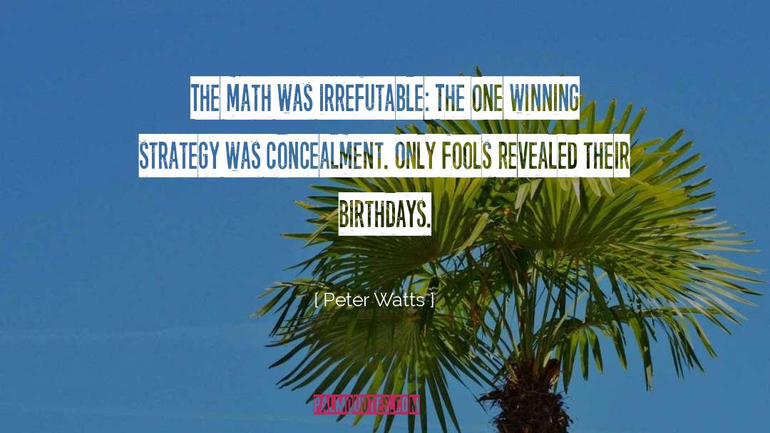 Peter Watts Quotes: The math was irrefutable: The