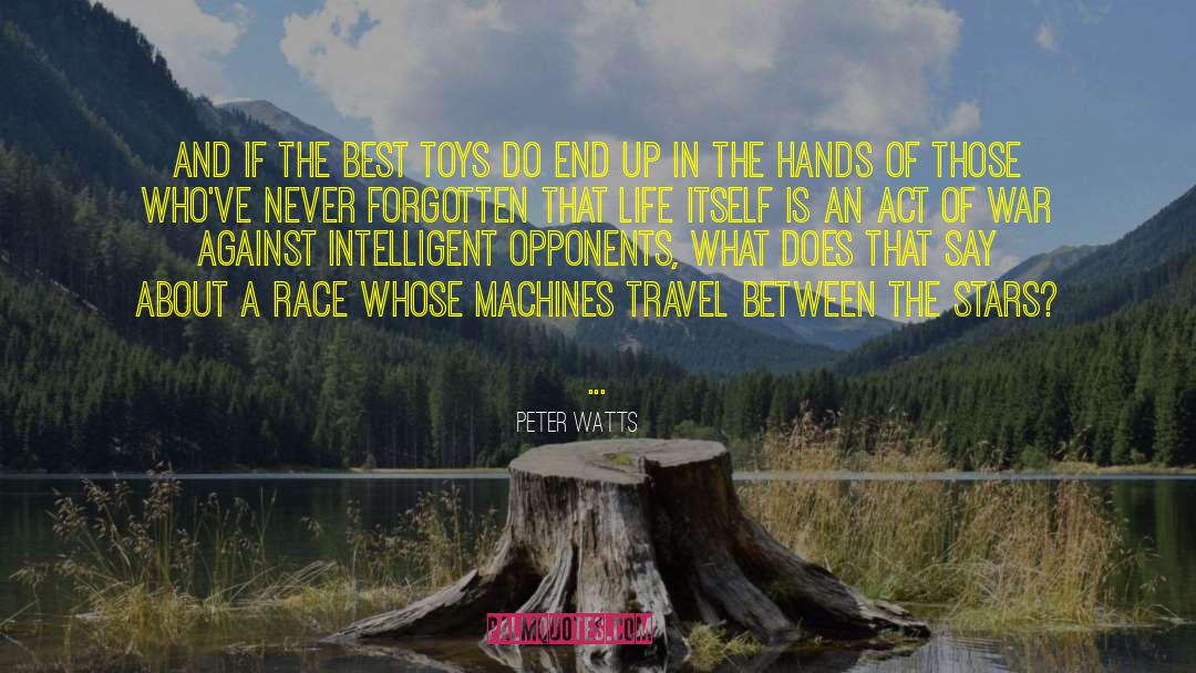 Peter Watts Quotes: And if the best toys