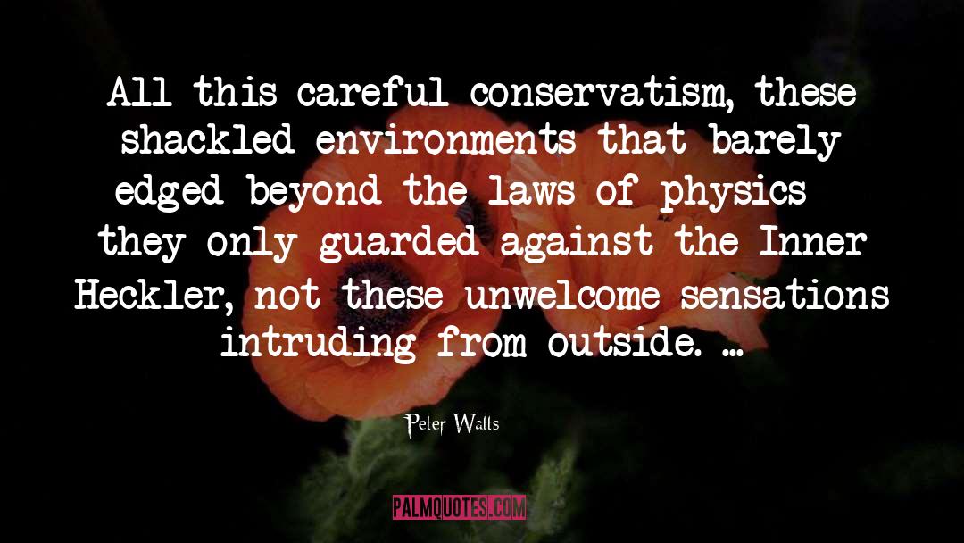 Peter Watts Quotes: All this careful conservatism, these