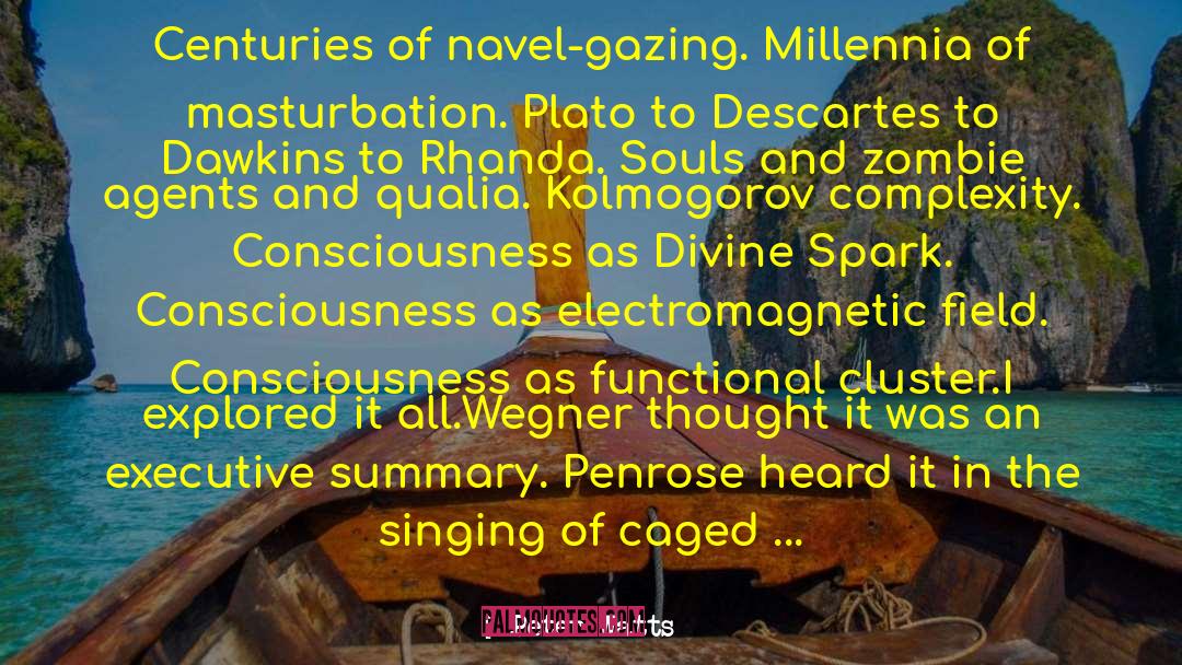 Peter Watts Quotes: Centuries of navel-gazing. Millennia of