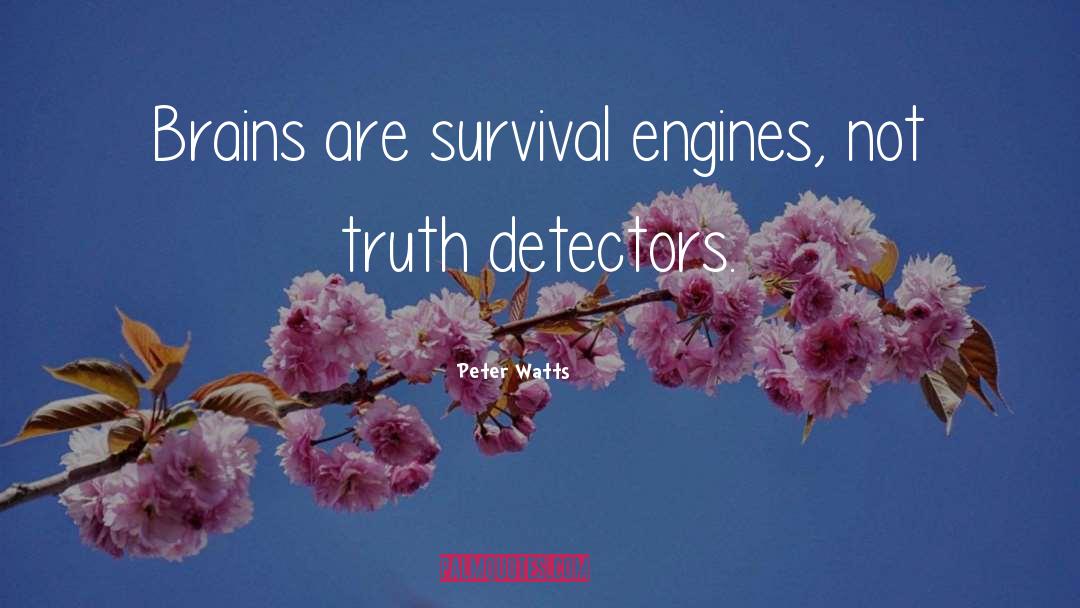 Peter Watts Quotes: Brains are survival engines, not