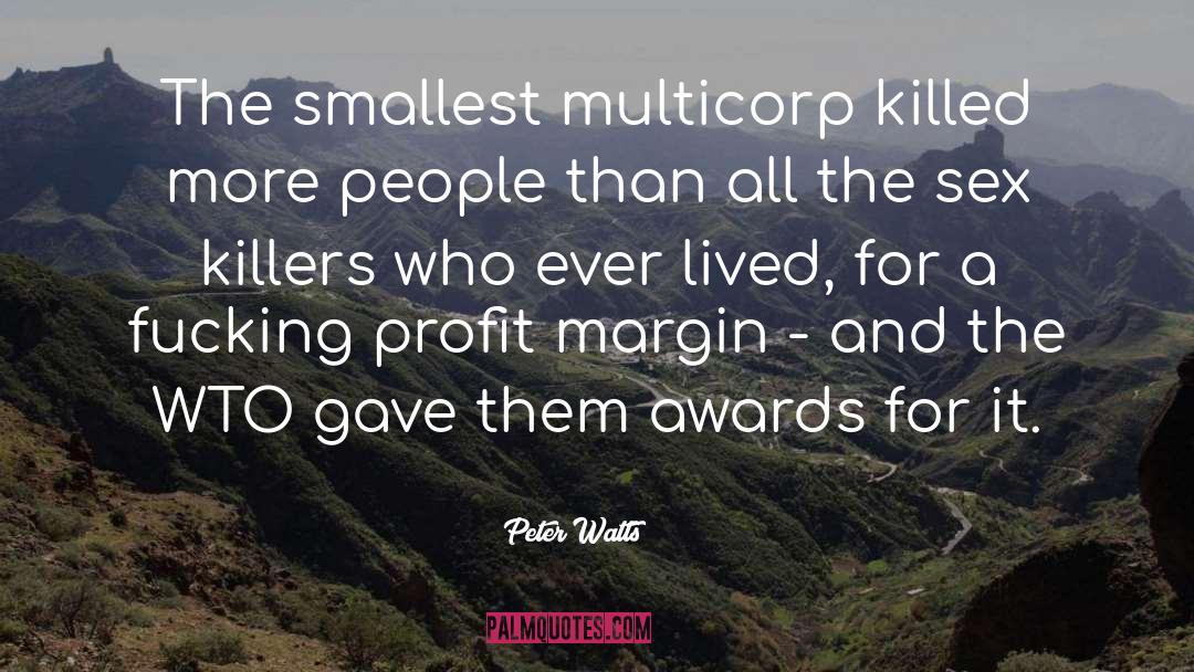 Peter Watts Quotes: The smallest multicorp killed more