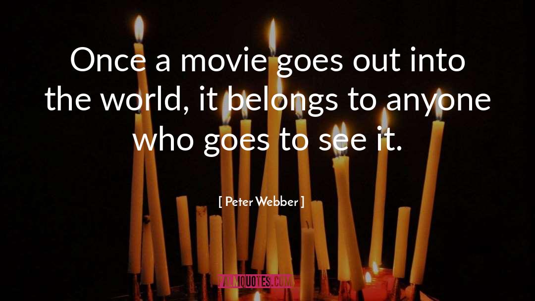 Peter Webber Quotes: Once a movie goes out