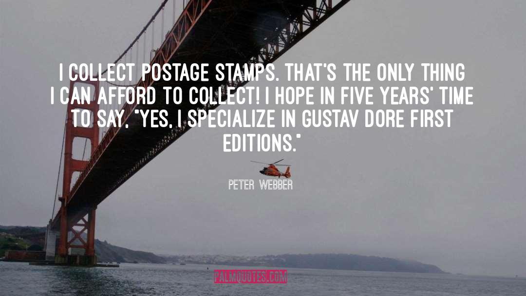 Peter Webber Quotes: I collect postage stamps. That's