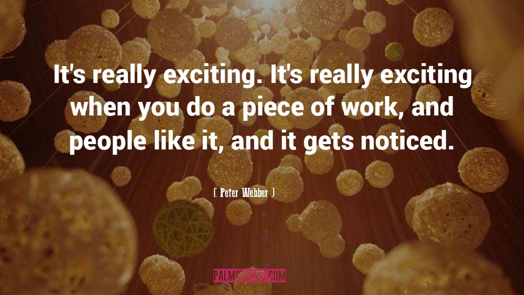 Peter Webber Quotes: It's really exciting. It's really