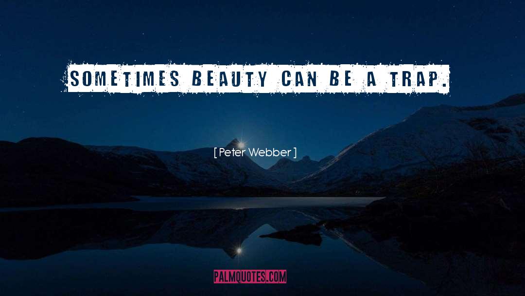 Peter Webber Quotes: Sometimes beauty can be a