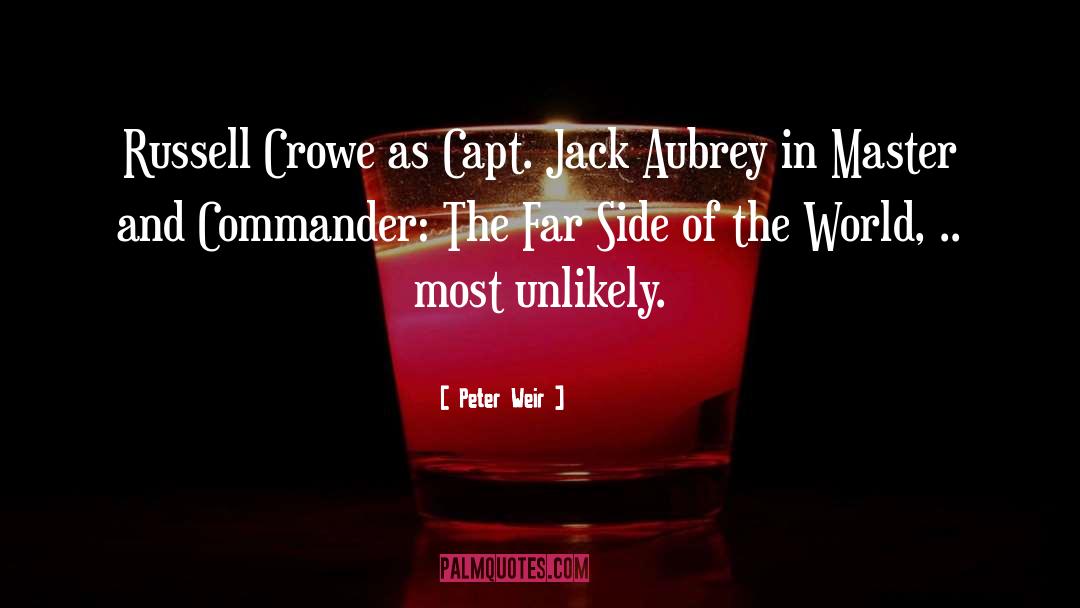 Peter Weir Quotes: Russell Crowe as Capt. Jack