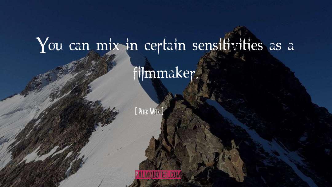 Peter Weir Quotes: You can mix in certain