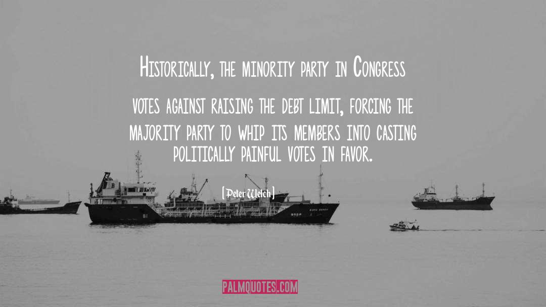 Peter Welch Quotes: Historically, the minority party in