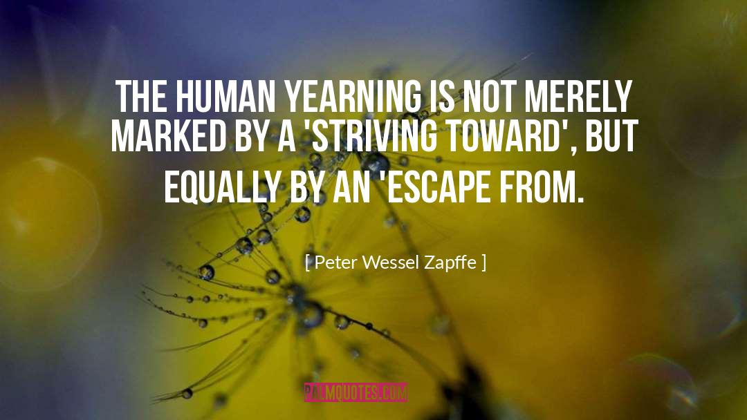 Peter Wessel Zapffe Quotes: The human yearning is not
