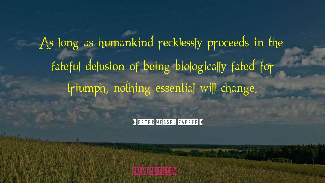 Peter Wessel Zapffe Quotes: As long as humankind recklessly