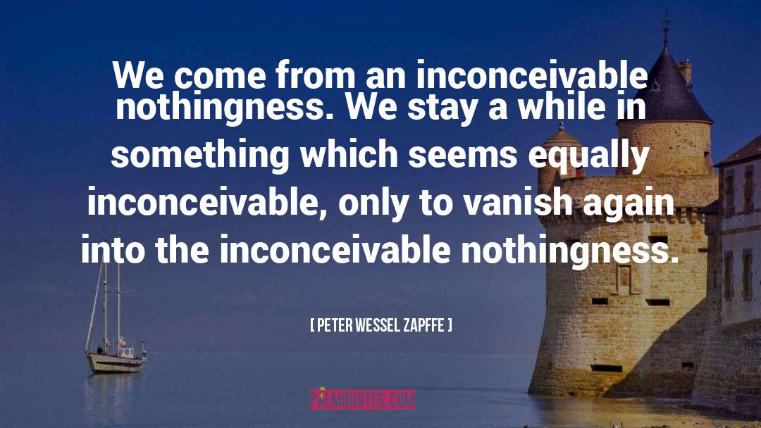 Peter Wessel Zapffe Quotes: We come from an inconceivable