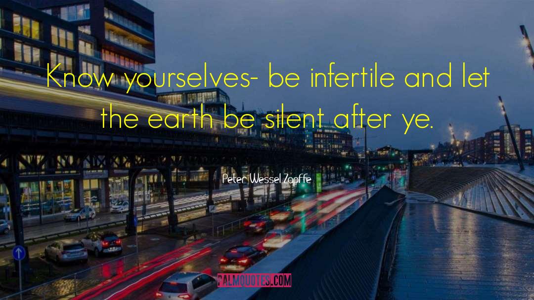 Peter Wessel Zapffe Quotes: Know yourselves- be infertile and