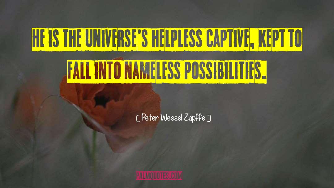 Peter Wessel Zapffe Quotes: He is the universe's helpless