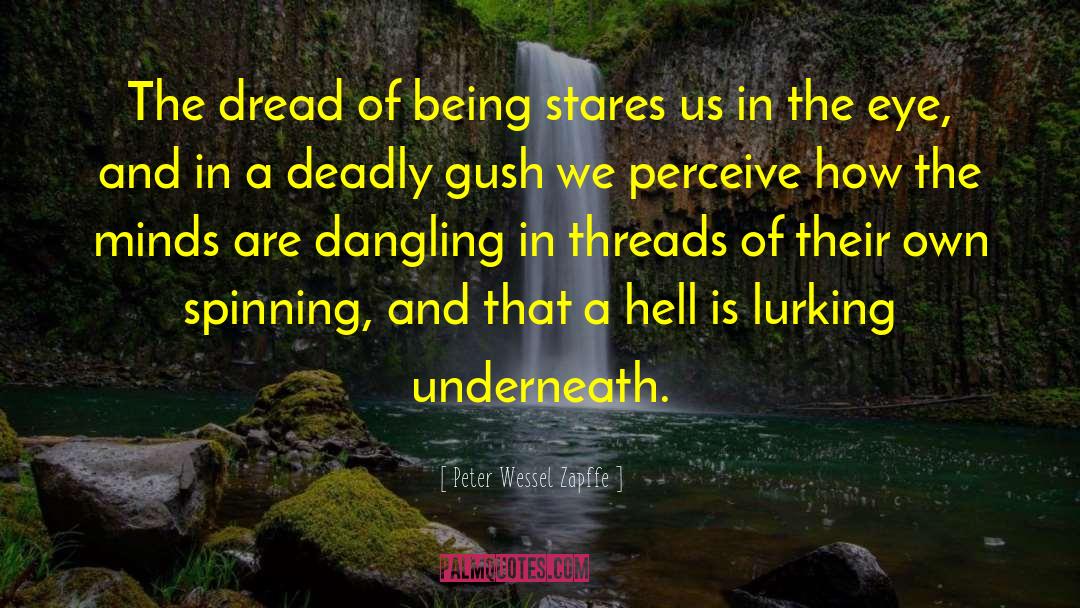 Peter Wessel Zapffe Quotes: The dread of being stares