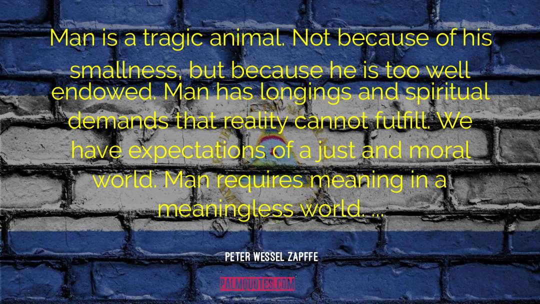 Peter Wessel Zapffe Quotes: Man is a tragic animal.