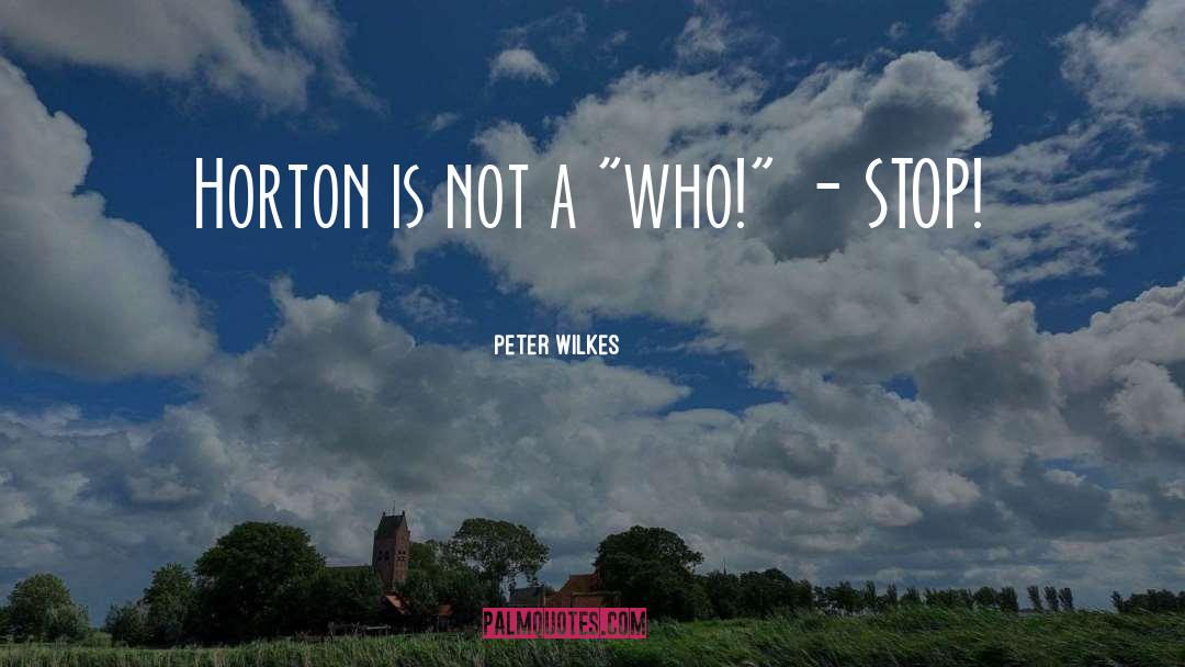 Peter Wilkes Quotes: Horton is not a 