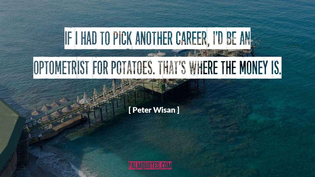 Peter Wisan Quotes: If I had to pick