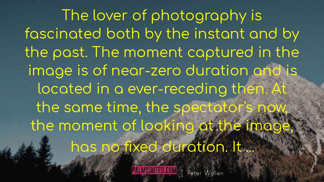 Peter Wollen Quotes: The lover of photography is