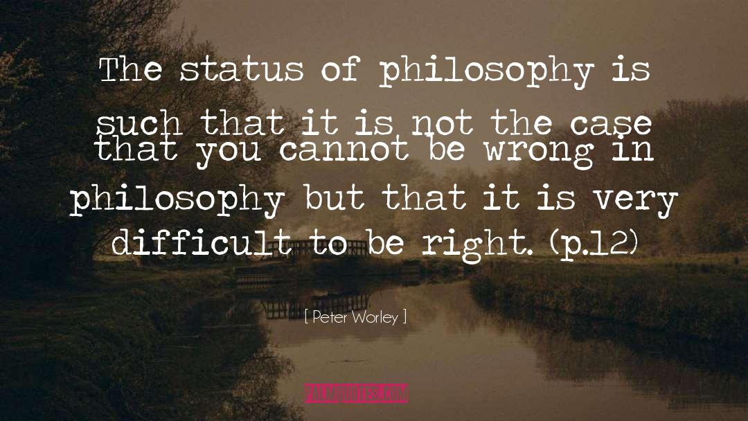 Peter Worley Quotes: The status of philosophy is