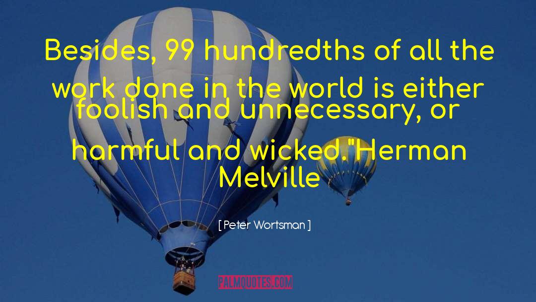 Peter Wortsman Quotes: Besides, 99 hundredths of all