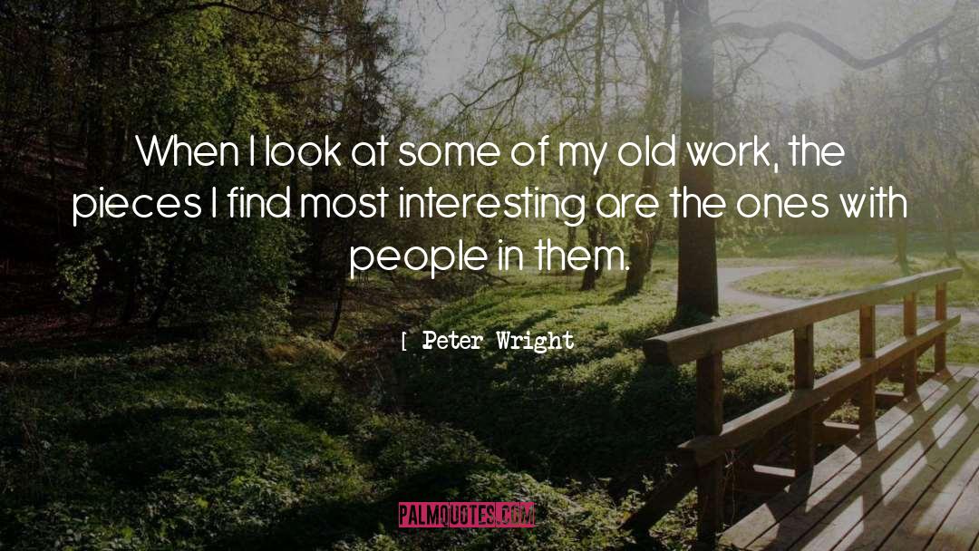 Peter Wright Quotes: When I look at some