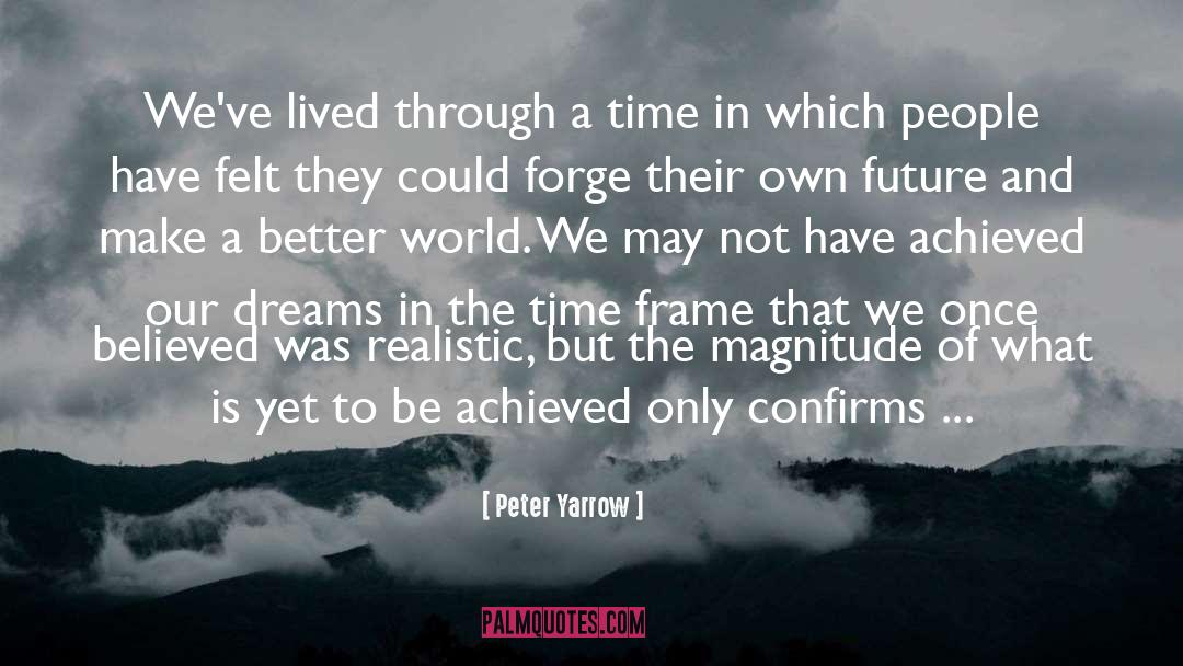 Peter Yarrow Quotes: We've lived through a time