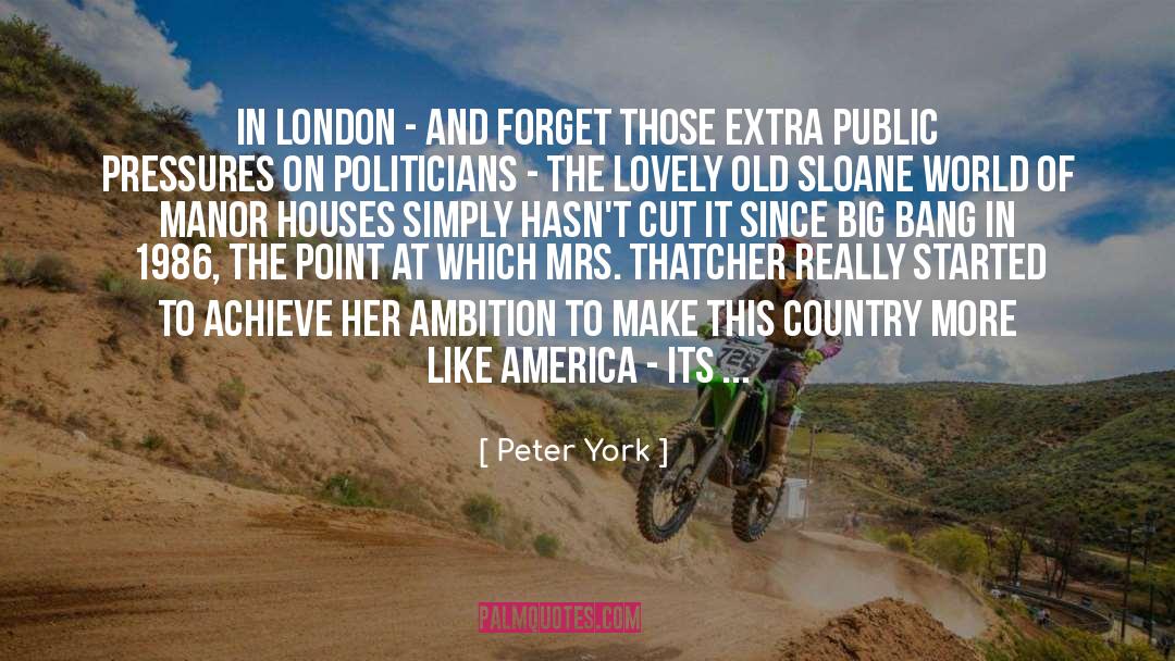 Peter York Quotes: In London - and forget