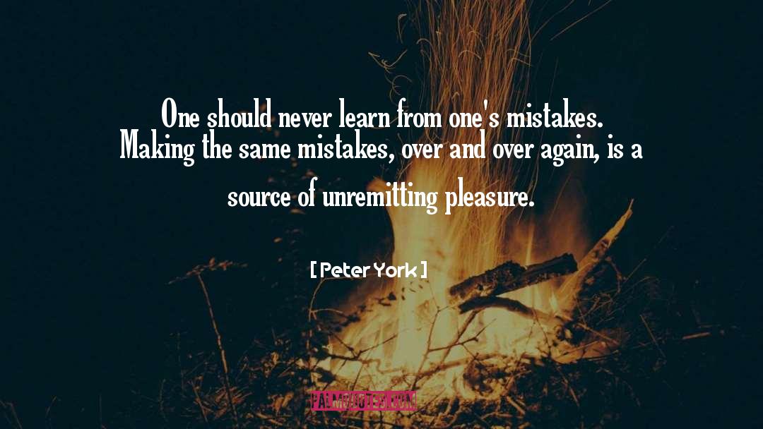 Peter York Quotes: One should never learn from