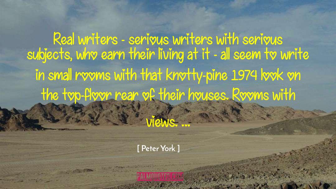 Peter York Quotes: Real writers - serious writers